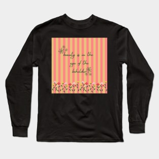 beauty is in the eye of the beholder Long Sleeve T-Shirt